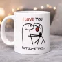 Cană personalizată, I love you...But sometimes